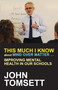 This Much I Know About Mind Over Matter ... (Improving Mental Health in Our Schools) by John Tomsett, 9781785831683