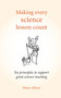 Making Every Science Lesson Count (Six principles to support great teaching and learning) by Shaun Allison, 9781785831829