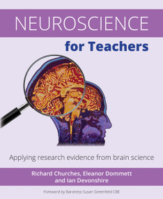 Neuroscience for Teachers (Applying research evidence from brain science) by Richard Churches, Eleanor Dommett, Ian Devonshire, 9781785831836