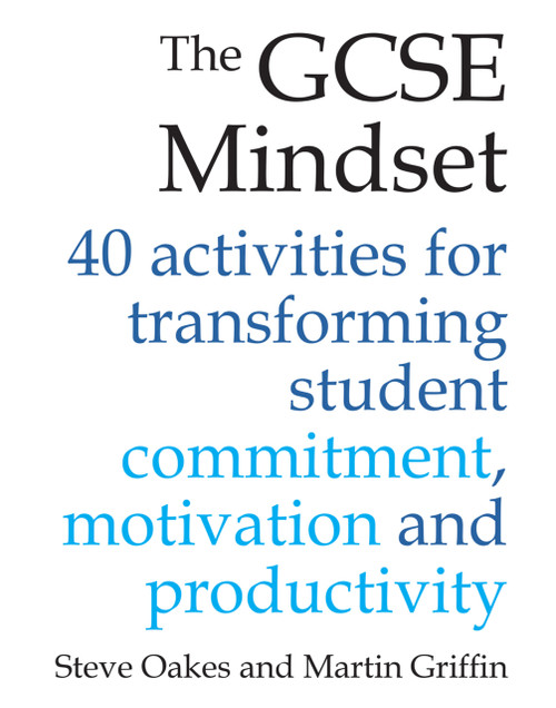 The GCSE Mindset (40 activities for transforming commitment, motivation and productivity) by Steve Oakes, Martin Griffin, 9781785831843