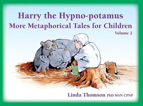 Harry the Hypno-potamus Volume 2 (More Metaphorical Tales for Children) by Linda Thomson, 9781785832352