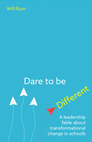 Dare to be Different (A leadership fable about transformational change in schools) by Will Ryan, 9781785832765
