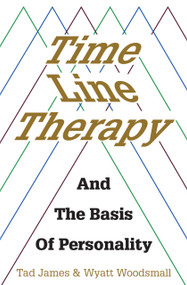 Time Line Therapy and the Basis of Personality by Tad James, 9781785832833