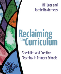 Reclaiming the Curriculum (Specialist and creative teaching in primary schools) by Bill Laar, Jackie Holderness, 9781785833069