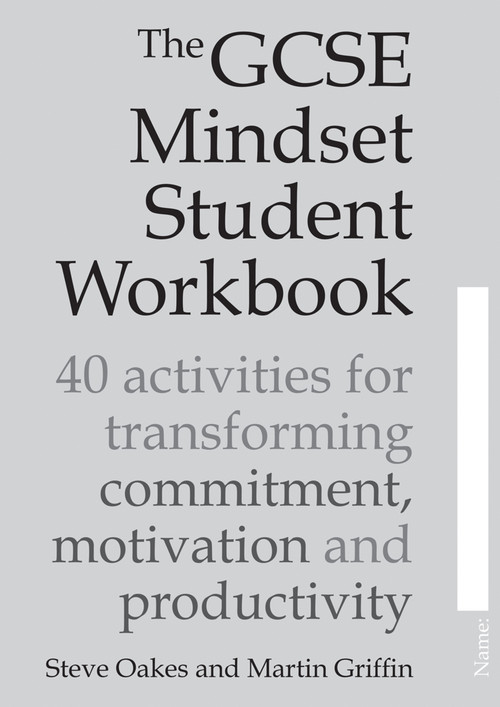 The GCSE Mindset Student Workbook (40 activities for transforming commitment, motivation and productivity) by Steve Oakes, Martin Griffin, 9781785833212