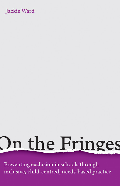 On the Fringes (Preventing exclusion in schools through inclusive, child-centred, needs-based practice) by Jackie Ward, 9781785833519
