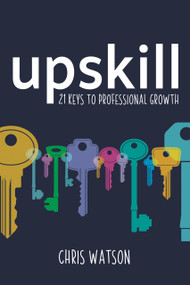 Upskill (21 keys to professional growth) by Chris Watson, 9781785833526