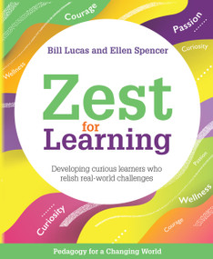 Zest for Learning (Developing curious learners who relish real-world challenges) by Bill Lucas, Ellen Spencer, 9781785834011