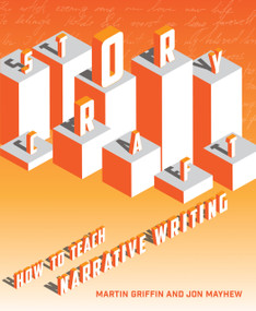 Storycraft (How to teach narrative writing) by Martin Griffin, Jon Mayhew, 9781785834028