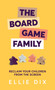 The Board Game Family (Reclaim your children from the screen) by Ellie Dix, 9781785834332