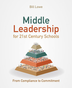 Middle Leadership for 21st Century Schools (From compliance to commitment) by Bill Lowe, 9781785834349