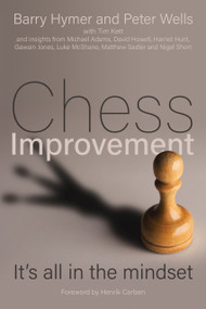 Chess Improvement (It's all in the mindset) by Barry Hymer, Peter Wells, 9781785835025