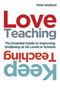 Love Teaching, Keep Teaching (The essential guide to improving wellbeing at all levels in schools) by Peter Radford, 9781785835032