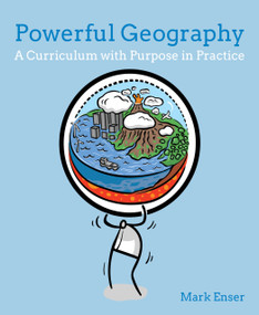 Powerful Geography (A curriculum with purpose in practice) by Mark Enser, 9781785835117