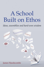 A School Built on Ethos (Ideas, assemblies and hard-won wisdom) by James Handscombe, 9781785835339