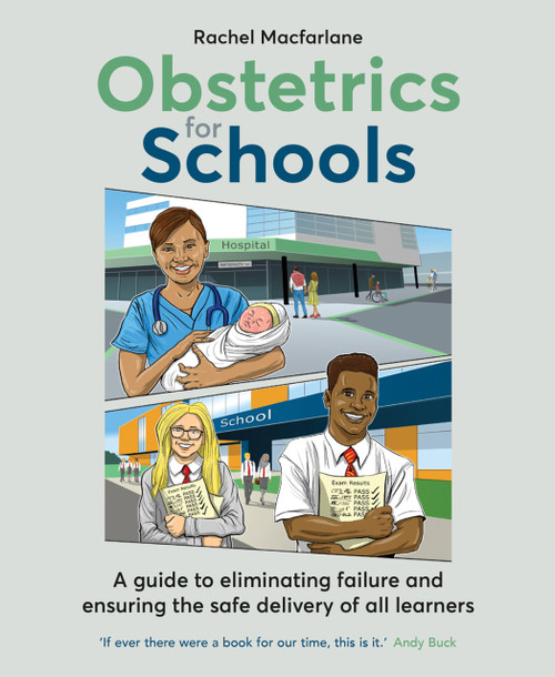 Obstetrics for Schools (Eliminating failure and ensuring the safe delivery of all learners) by Rachel Macfarlane, 9781785835407