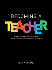 Becoming a Teacher (The legal, ethical and moral implications of entering society's most fundamental profession) by Alan Newland, 9781785835681