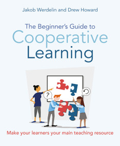 The Beginner's Guide to Cooperative Learning (Make your learners your main teaching resource) by Jakob Werdelin, Drew Howard, 9781785835858