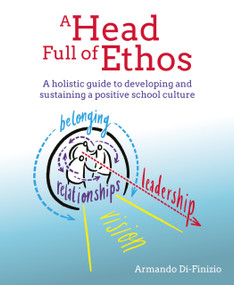 A Head Full of Ethos (A holistic guide to developing and sustaining a positive school culture) by Armando Di-Finizio, 9781785835872