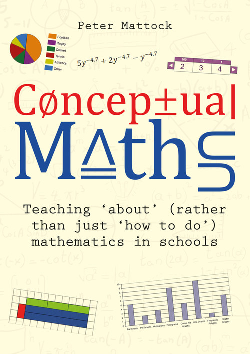 Conceptual Maths (Teaching 'about' (rather than just 'how to do') mathematics in schools) by Peter Mattock, 9781785835995