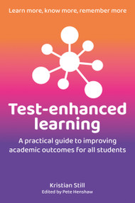 Test-Enhanced Learning (A practical guide to improving academic outcomes for all students) by Kristian Still, 9781785836589
