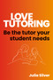 Love Tutoring (Be the tutor your student needs) by Julia Silver, 9781785836831