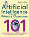 Artificial Intelligence in the Primary Classroom (101 ways to save time, cut your workload and enhance your creativity) by Gemma Clark, 9781785837142