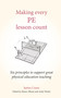 Making Every PE Lesson Count (Six principles to support great physical education teaching) by James Crane, Andy Tharby, Shaun Allison, 9781785837197
