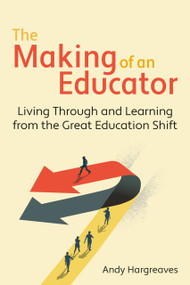 The Making of an Educator (Living through and learning from The Great Education Shift) by Andy Hargreaves, 9781785837524