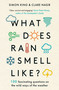 What Does Rain Smell Like? (Discover the Fascinating Answers to the Most Curious Weather Questions from Two Expert Meteorologists) by Simon King, 9781788704663