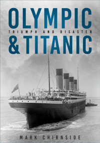 Olympic & Titanic (Triumph and Disaster) by Mark Chirnside, 9781803996738