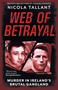 Web of Betrayal (Murder in Ireland's Brutal Gangland) by Nicola Tallant, 9781804187166