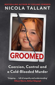 Groomed (Coercion, Control and a Cold-blooded Murder) by Nicola Tallant, 9781804442081