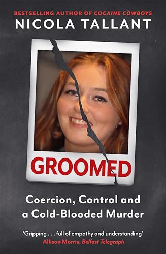 Groomed (Coercion, Control and a Cold-blooded Murder) by Nicola Tallant, 9781804442081