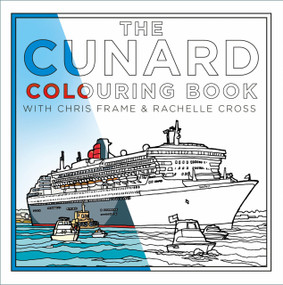 The Cunard Colouring Book by Chris Frame, Rachelle Cross, 9781837051083
