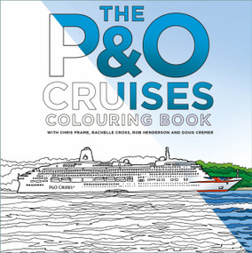 The P&O Cruises Colouring Book by Chris Frame, Rachelle Cross, Robert Henderson, Doug Cremer, 9781837051113