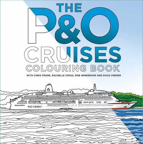 The P&O Cruises Colouring Book by Chris Frame, Rachelle Cross, Robert Henderson, Doug Cremer, 9781837051113