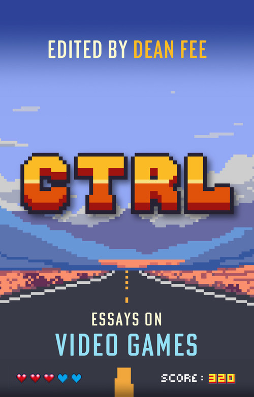 CTRL: Essays on Video Games by Dean Fee, 9781843519768