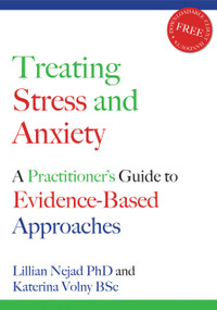 Treating Stress and Anxiety (A Practitioner's Guide to Evidence-Based Approaches) by Lillian Nejad, Katerina Volny, 9781845900779