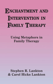 Enchantment and Intervention in Family Therapy (Using metaphors in family therapy) by Stephen Lankton, Carol Hicks Lankton, 9781845900830