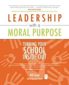 Leadership with a Moral Purpose (Turning Your School Inside Out) by Ian Gilbert, Will Ryan, 9781845900847