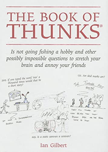 The Book of Thunks (is not going fishing a hobby and other possibly impossible questions to stretch your brain and annoy your friends) by Ian Gilbert, 9781845900922