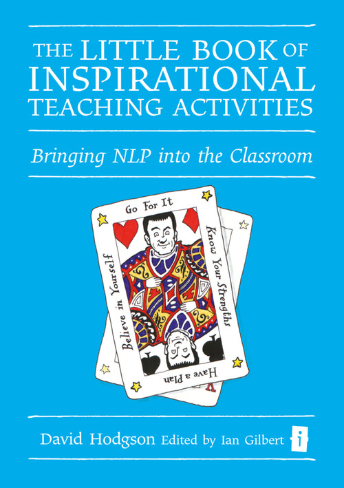 The Little Book of Inspirational Teaching Activities (Bringing NLP into the Classroom) by Ian Gilbert, David Hodgson, 9781845901363