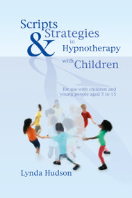 Scripts & Strategies in Hypnotherapy with Children by Lynda Hudson, 9781845901394
