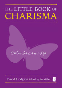 The Little Book of Charisma (Applying the Art and Science) by David Hodgson, Ian Gilbert, 9781845902933