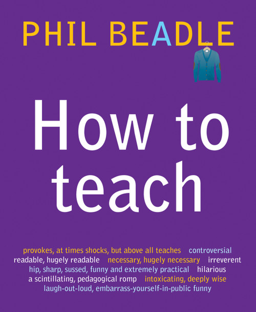 How To Teach by Phil Beadle, 9781845903930