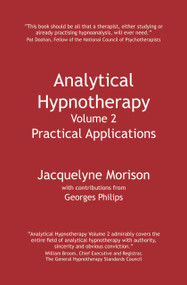 Analytical Hypnotherapy Volume 2 (Practical Applications) by Jacquelyne Morison, Georges Philips, 9781845904074