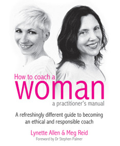 How To Coach A Woman - A Practitioners Manual (A refreshingly different guide to becoming an ethical and responsible coach) by Lynette Allen, Meg Reid, 9781845906764