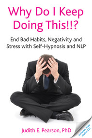 Why Do I Keep Doing This!!? (End Bad Habits, Negativity and Stress with Self-Hypnosis and NLP) by Judith E Pearson, 9781845907327