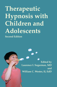 Therapeutic Hypnosis with Children and Adolescents (Second edition) by William WesterII, LaurenceL Sugarman, 9781845908737